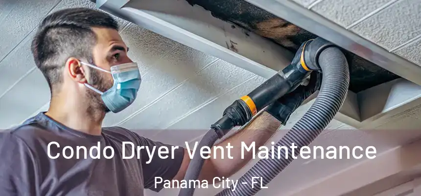 Condo Dryer Vent Maintenance Panama City - FL