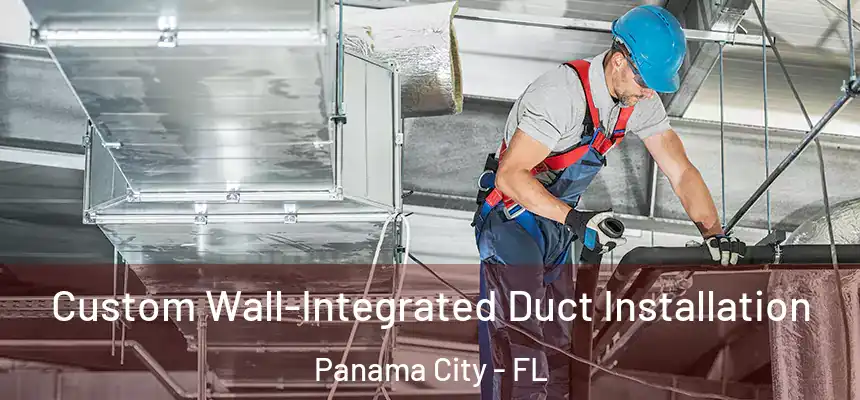 Custom Wall-Integrated Duct Installation Panama City - FL