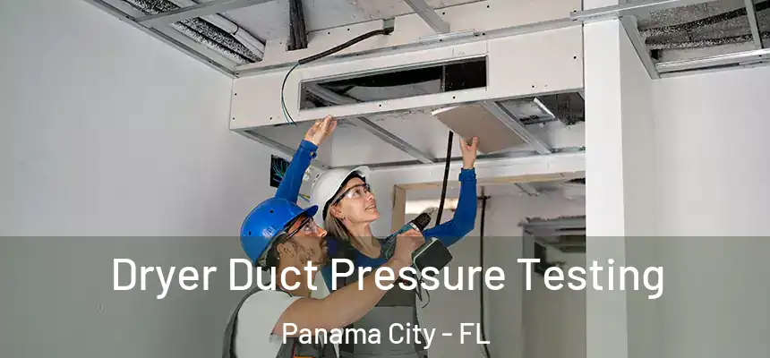 Dryer Duct Pressure Testing Panama City - FL