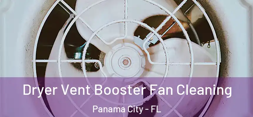 Dryer Vent Booster Fan Cleaning Panama City - FL
