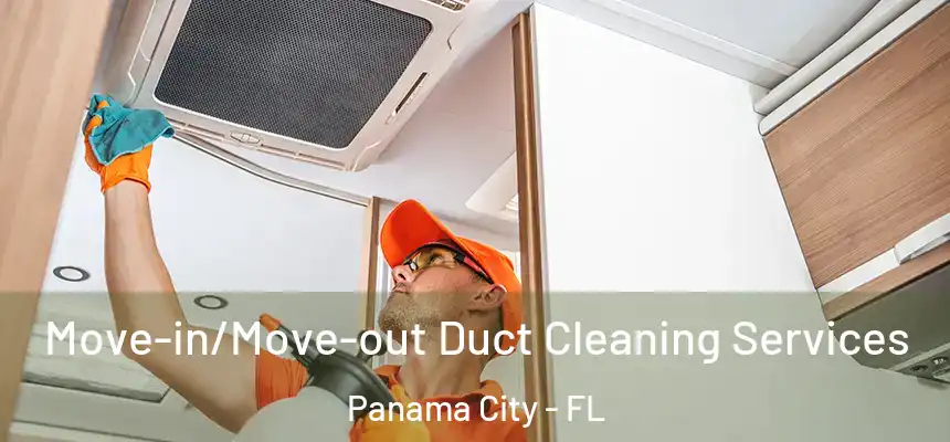 Move-in/Move-out Duct Cleaning Services Panama City - FL