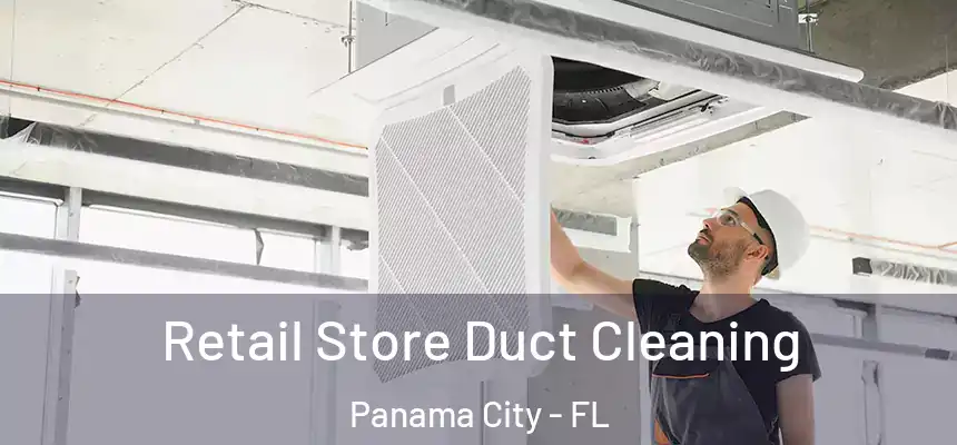 Retail Store Duct Cleaning Panama City - FL
