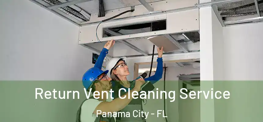Return Vent Cleaning Service Panama City - FL