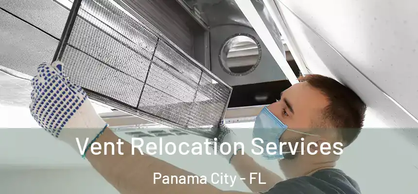 Vent Relocation Services Panama City - FL